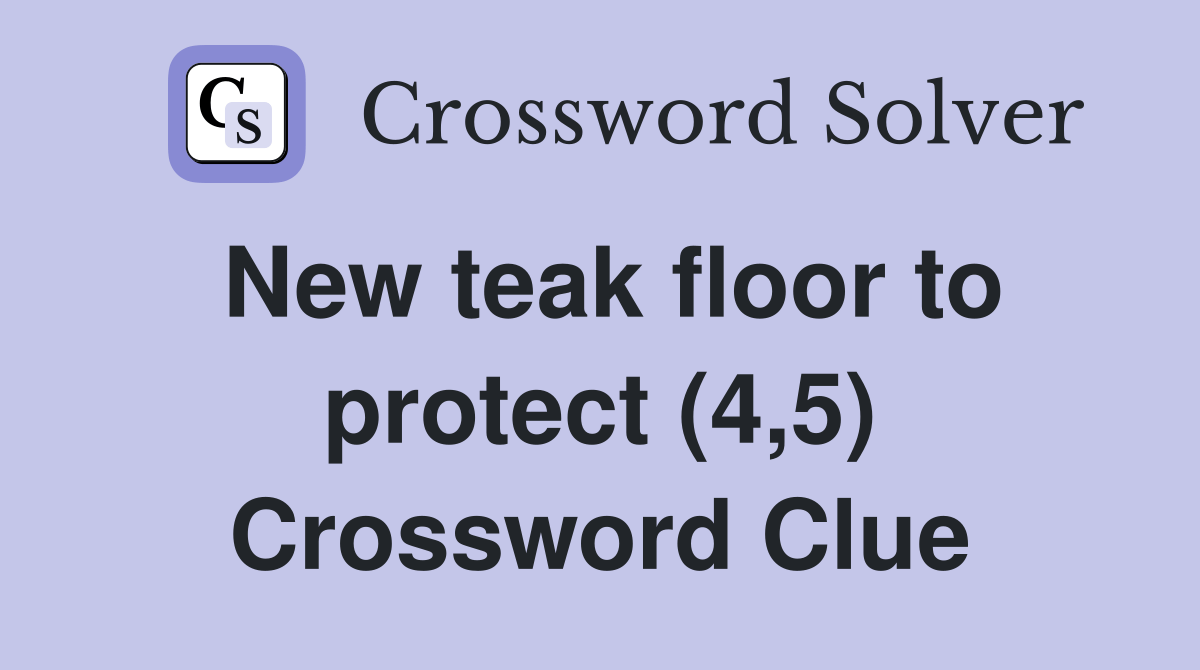 New teak floor to protect (4,5) Crossword Clue Answers Crossword Solver